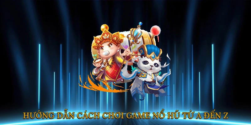 Cách chơi game nổ hũ